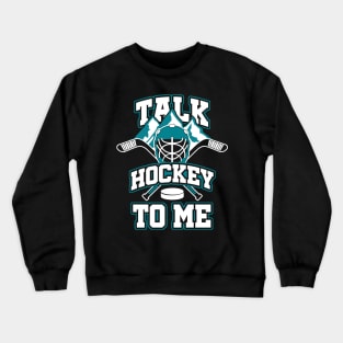 Talk Hockey To Me - Gift for hockey players Crewneck Sweatshirt